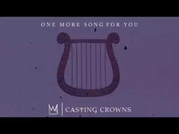 Casting Crowns - One More Song for You